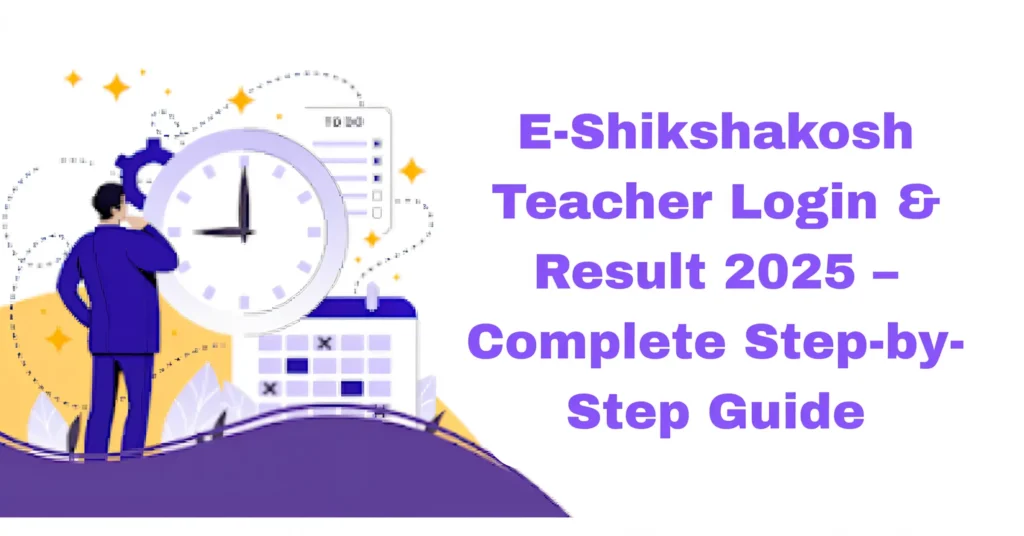 E-Shikshakosh Teacher Login & Result 2025 – Complete Step-by-Step Guide